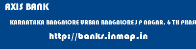 AXIS BANK  KARNATAKA BANGALORE URBAN BANGALORE J P NAGAR, 6 TH PHASE  banks information 